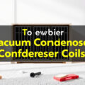 Say Goodbye to Dust: How to Effectively Clean Your Vacuum Condenser Coils for Optimal Performance